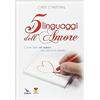 ELLEDICI I cinque linguaggi dell'amore. Come dire «ti amo» alla persona amata