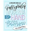 June & Lucy La migliore guida alla calligrafia moderna & hand lettering per principianti: Impara l'handlettering: un manuale con consigli, tecniche, pagine per l'allenamento e progetti