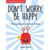 XENIA Don't worry, be happy. Una guida per superare l'ansia