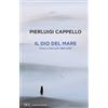 Rizzoli Il Dio del mare. Prose e interventi (1998-2006)