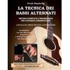 CREATESPACE La Tecnica Dei Bassi Alternati: Metodo completo e progressivo per chitarra fingerpicking
