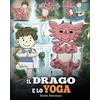 DG Books Publishing Il drago e lo yoga: (The Yoga Dragon) Una simpatica storia per bambini, per educarli al potere dello yoga per rafforzare il corpo e calmare la mente .: 4