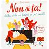 LA MARGHERITA EDIZIONI Non si fa! Guida utile ai bambini un po' monelli. Ediz. a colori