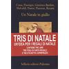 Sellerio Tris di Natale. Un'idea per i regali di Natale: Un Natale in giallo-Capodanno in giallo-Regalo di Natale. Con gadget