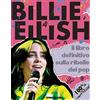 De Agostini Billie Eilish. Il libro definitivo sulla ribelle del pop. 100% unofficial