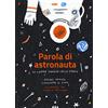 Lapis Parola di astronauta. Le nostre imprese nello spazio