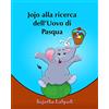 CREATESPACE Libro per bambini: Jojo alla ricerca dell?Uovo di Pasqua: Libro illustrato per bambini. Libri per bambini tra 4 e 8 anni.Italian picture book for kids ... per bambini.Italian kids book: Volume 11