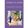 CREATESPACE Storie di fiori: I Fiori di Bach raccontati ai bambini dai 3 ai 90 anni