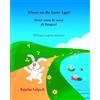 CREATESPACE Dove sono le uova di Pasqua? Where are the Easter Eggs?: Italiano Inglese, Inglese-italiano, libro bilingue Italiano Inglese (edizione bilingue), libro pasqua bambini: Volume 10