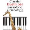 CREATESPACE Classici Duetti per Sassofono e Pianoforte: Facile Sassofono! Per sassofono alto, baritono, soprano e tenore. Con musiche di Bach, Strauss, Tchaikovsky e altri compositori