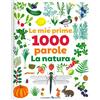 LA MARGHERITA EDIZIONI Le mie prime 1000 parole. La natura. Ediz. a colori