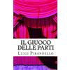 CREATESPACE Il giuoco delle parti: Comedia in tre atti: Volume 15