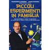 Gremese Editore Piccoli esperimenti in famiglia. Per scoprire in modo divertente le leggi della fisica e della meteorologia. Nuova ediz.