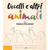 Phaidon Uccelli e altri animali con Pablo Picasso. Primi concetti con grandi artisti. Ediz. illustrata