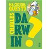 Franco Cosimo Panini Ma chi era questo Charles Darwin? Ediz. a colori