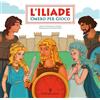 Federighi L'Iliade. Omero per gioco. Ediz. illustrata