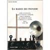 SANDIT Libri La radio dei pionieri. Come funzionano, come si possono costruire, come si riparano gli apparecchi radio a cristallo e a valvole degli anni '20