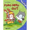GIUNTI KIDS Sono nato così. Ediz. illustrata