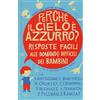 BUR Biblioteca Univ. Rizzoli Perché il cielo è azzurro? Risposte facili alle domande difficili dei bambini