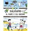 Slow Food Salviamo il mare e gli oceani. Manuale del giovane ecologista