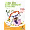 TECNICHE NUOVE Tom e Lia: dalla preistoria al futuro!