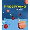 Editoriale Scienza Programmo anch'io. Impara con Scratch e divertiti a programmare 4 giochi. Ediz. illustrata