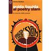Agenzia X Guida liquida al poetry slam. La rivincita della poesia
