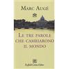 Raffaello Cortina Editore Le tre parole che cambiarono il mondo