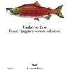 La nave di Teseo Come viaggiare con un salmone