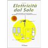 SANDIT Libri Elettricità dal sole. Guida all'impiego, nei piccoli impianti, dei pannelli fotovoltaici e generatori eolici