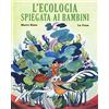 Becco Giallo L'ecologia spiegata ai bambini. Ediz. a colori