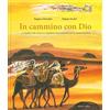 Arka In cammino con Dio. La Bibbia per adulti e bambini raccontata in un modo nuovo
