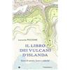 Iperborea Il libro dei vulcani d'Islanda. Storie di uomini, fuoco e caducità