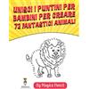 StopSmartphone4MyKid Unisci i Puntini per Bambini per Creare72 Fantastici Animali: Libro di Attività per Bambini di 5-10 anni in età Prescolare e Scolare, Formato Grande ... Animali e 20 Disegni Aggiuntivi da Stampare