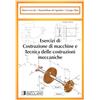 Societa Editrice Esculapio Esercizi di costruzione di macchine e tecnica delle costruzioni meccaniche