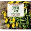LO SO FARE Il libro delle libere erbe. Manuale di foraging e cucina selvatica. 72 piante, 50 ricette