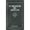 San Paolo Edizioni Le preghiere del cristiano. Massime eterne, messa, rosario, via crucis, Salmi, preghiere e pie invocazioni. Testo italiano e latino