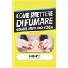HOW2 Edizioni COME SMETTERE DI FUMARE CON IL METODO YOGA: 60