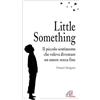 Paoline Editoriale Libri Little Something. Un piccolo sentimento che voleva diventare un amore senza fine