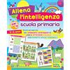Primo Volo Allena l'intelligenza per la scuola primaria. Giochi ed esercizi per sviluppare i prerequisiti di logica, attenzione, calcolo, linguaggio, orientamento spazio-temporale. Ediz. a colori