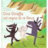 Esserci Gira Giraffa nel regno di re Devo. Ediz. illustrata