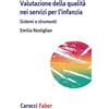 Carocci Valutazione della qualità nei servizi per l'infanzia. Sistemi e strumenti