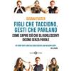 SAGGI Figli che tacciono, gesti che parlano. Come capire ciò che gli adolescenti dicono senza parole
