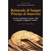 Piedimonte Raimondo di Sangro principe di Sansevero. La vita, le invenzioni, le opere, i libri, le leggende, i misteri, la Cappella