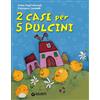 GIUNTI KIDS 2 Case Per 5 Pulcini