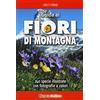Ricca Guida ai fiori di montagna. Ediz. a colori