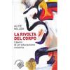 Raffaello Cortina Editore La rivolta del corpo. I danni di un'educazione violenta