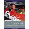 Edizioni Mare Verticale Jim Clark. La leggenda vive ancora