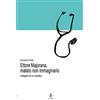La Rondine Edizioni Ettore Majorana, malato non immaginario. Indagini di un medico