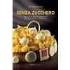 Extra Senza zucchero. Tecniche e ricette innovative per dolci golosi, sani, belli